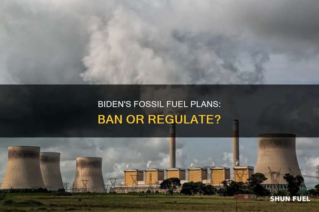 does joe biden want to ban fossil fuels