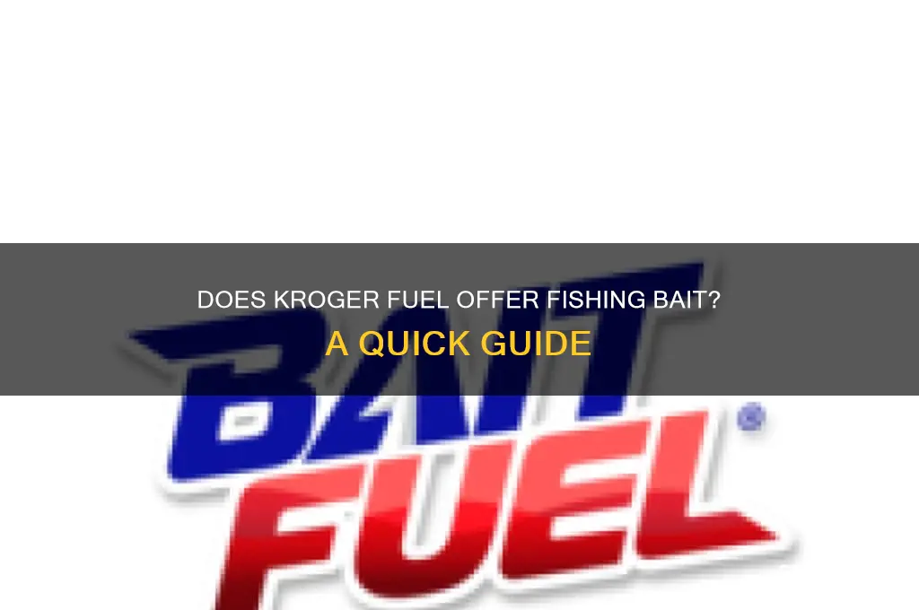 does kroger fuel sell bait