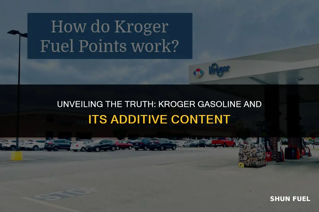 does kroger gasoline have additives