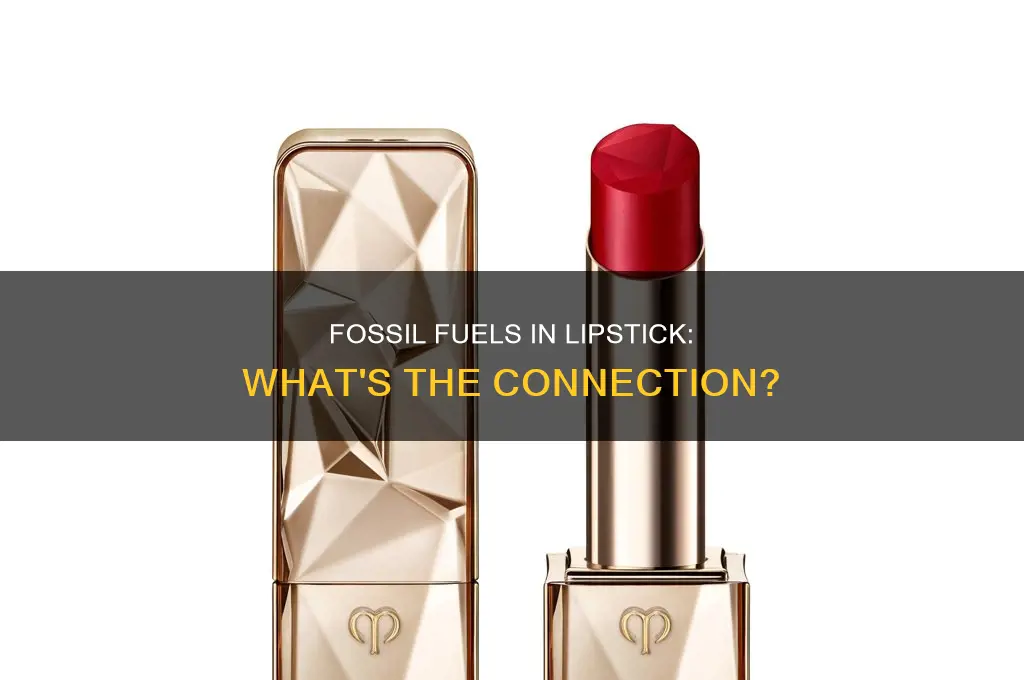 does lipstick have fossil fuels