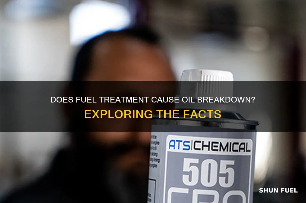 does oil breaks down when using fuel treatment