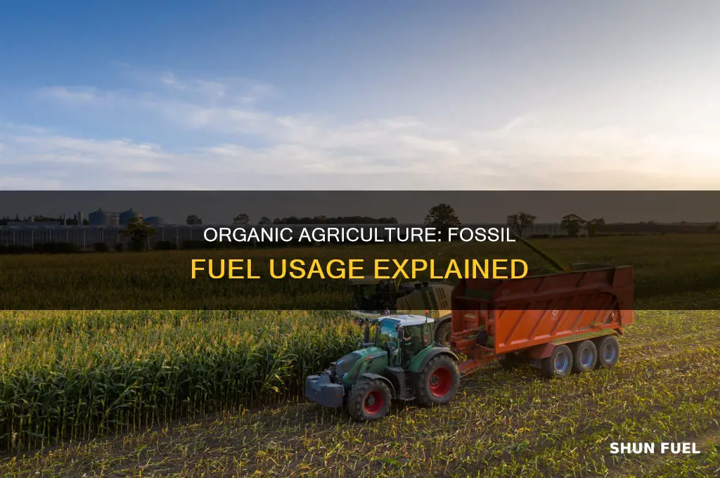 does organic agriculture use fossil fuels