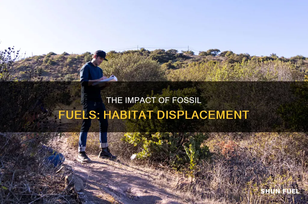 does overuse of fossil fuels cause habitat displacement