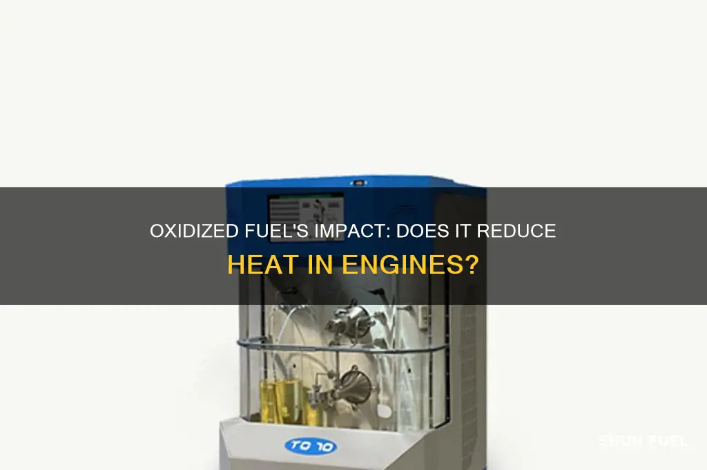 does oxidyzed fuel reduce heat