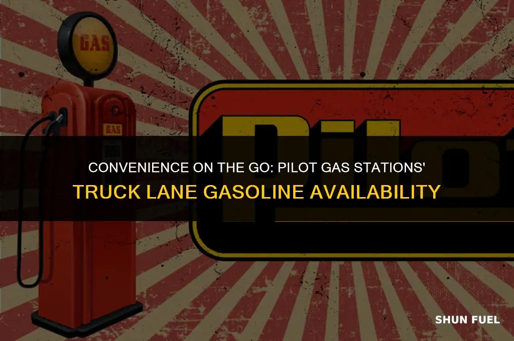does pilot gas stations have gasoline in the truck lanes
