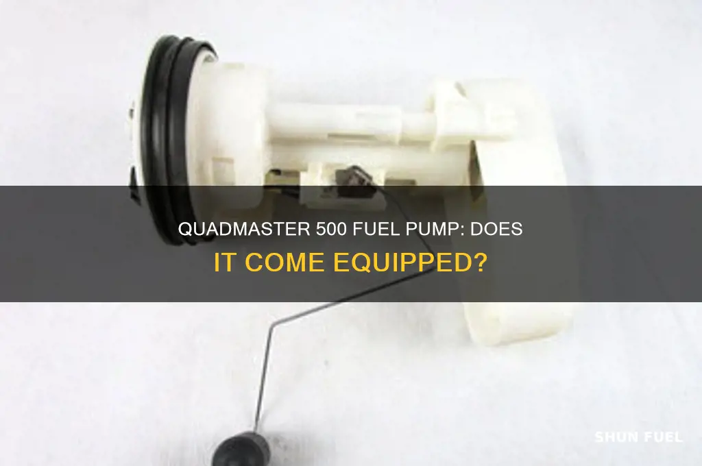 does quadmaster 500 have a fuel pump