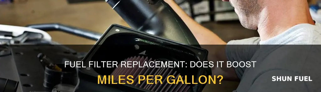 does replacing fuel filter increase mpg