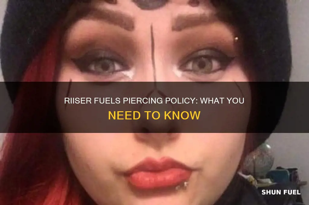 does riiser fuels allow piercings