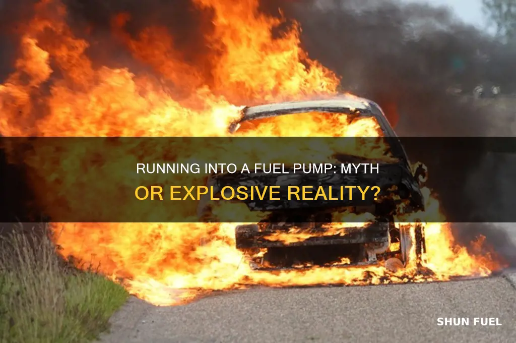does running into a fuel pump blow it up