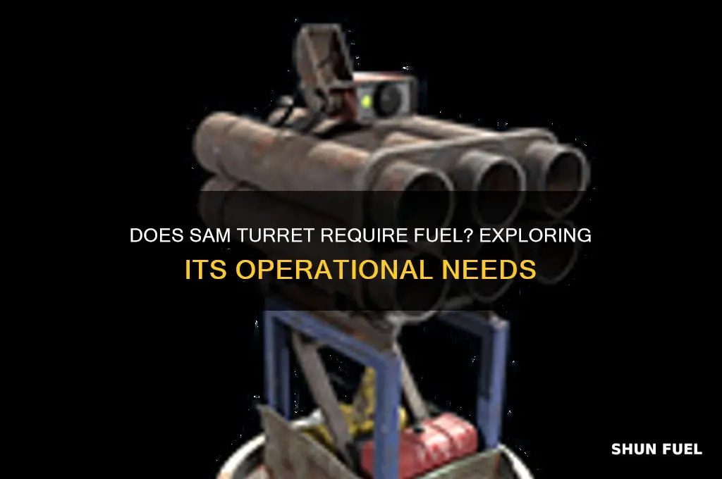 does sam turret need fuel