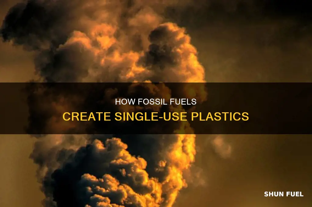 does single use plastic use fossil fuels to make