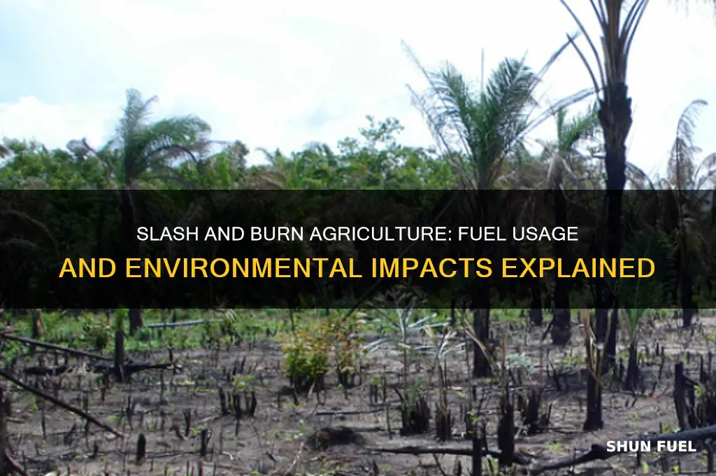 does slash and burn use fuel