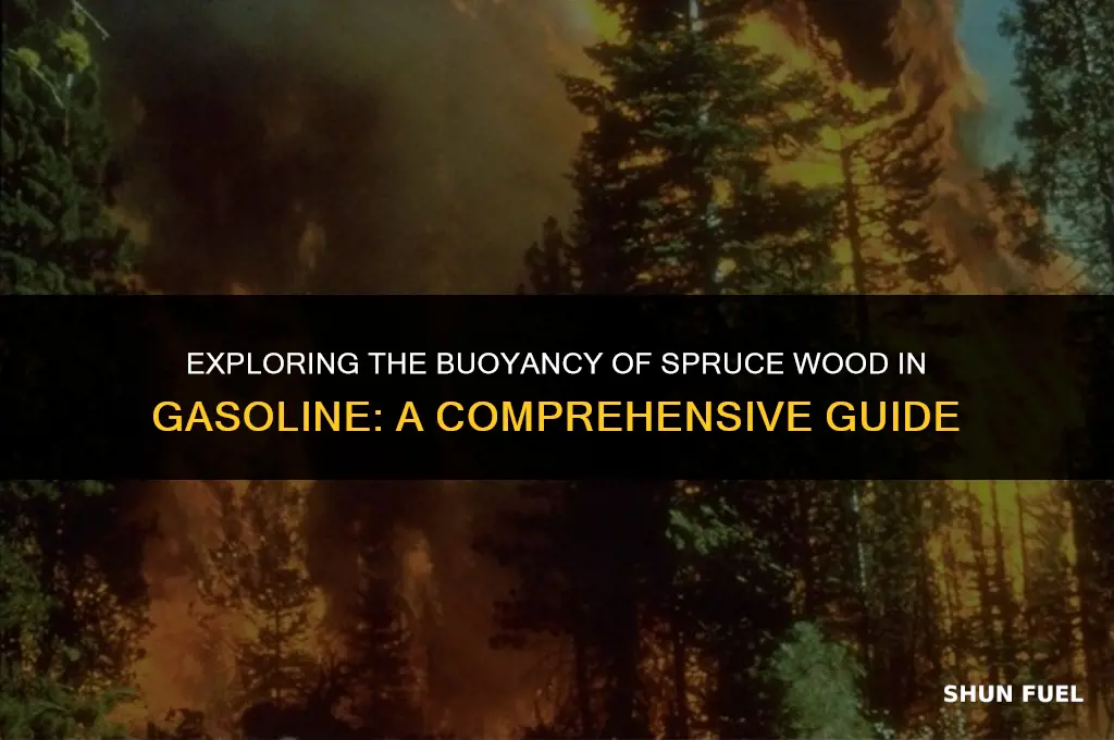 does spruce wood float in gasoline