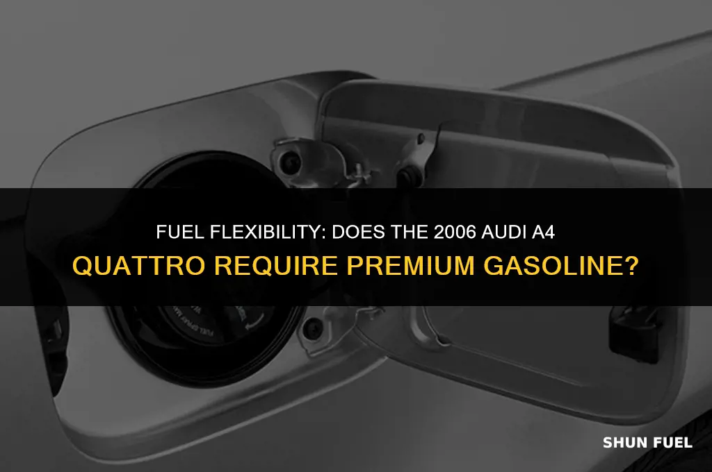 does the 2006 audi a4 quattro only take premium gasoline