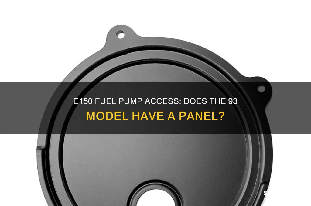 does the 93 e150 have fuel pump access panel