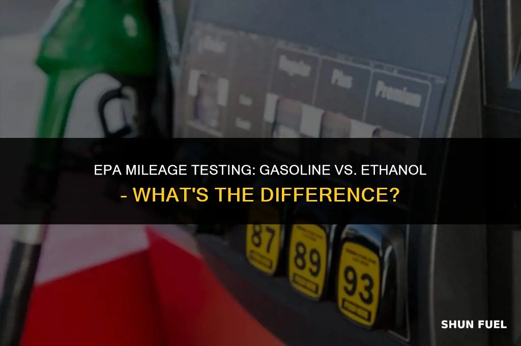 does the epa test mileage with gasoline or ethanol