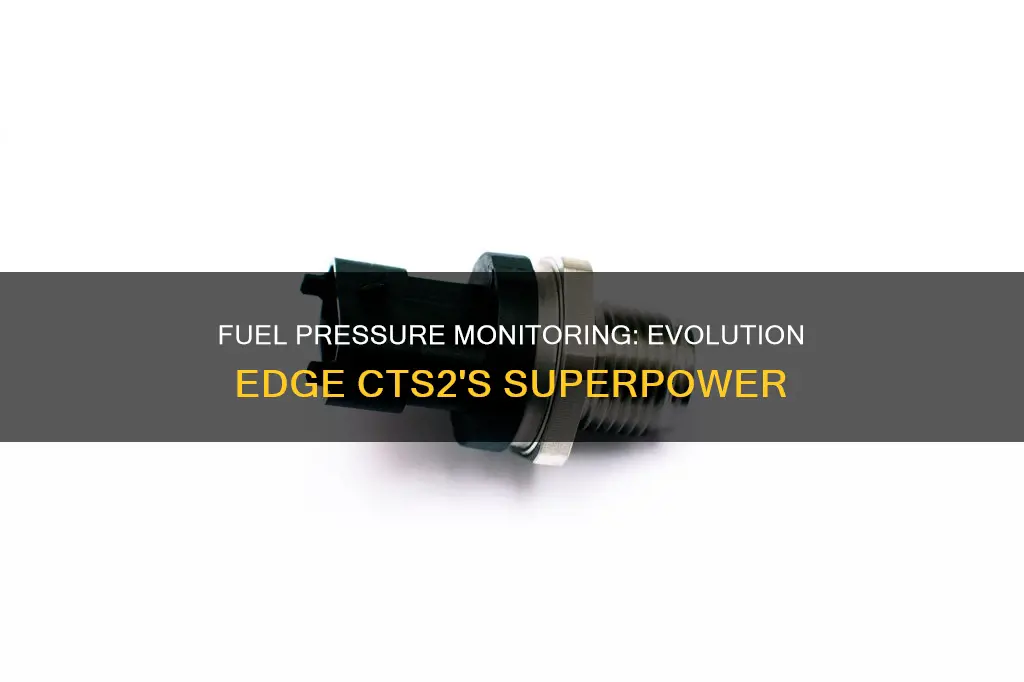 does the evolution edge cts2 monitor fuel pressure