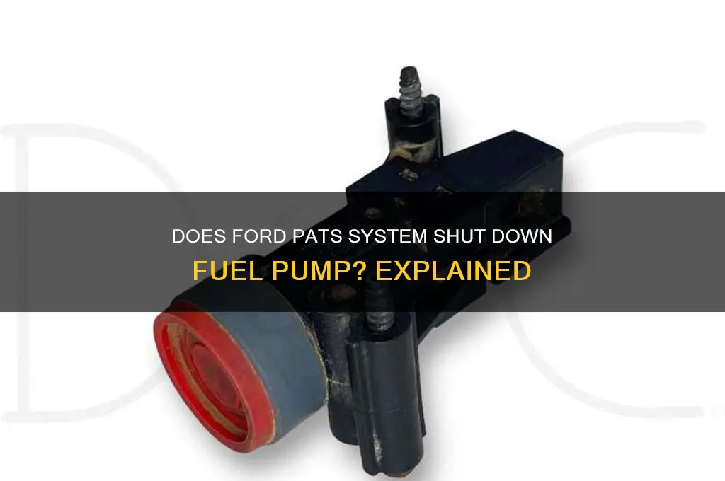 does the ford pats system shur down fuel pump