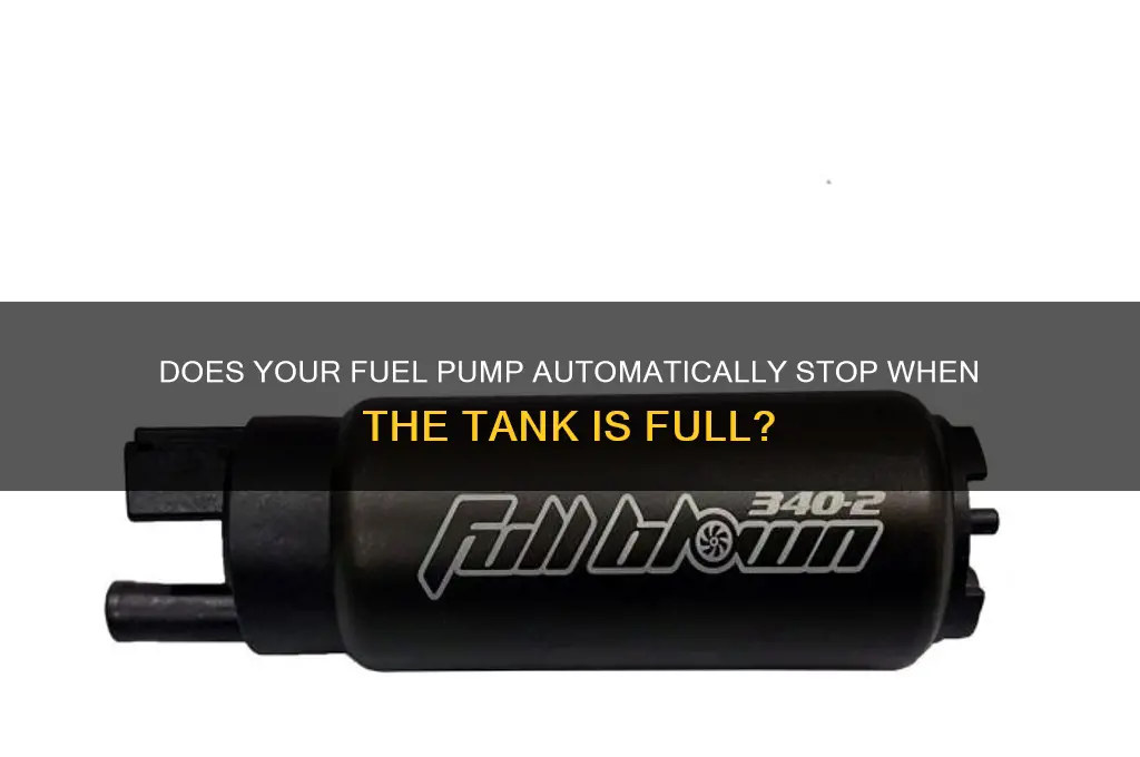 does the fuel pump stop when full