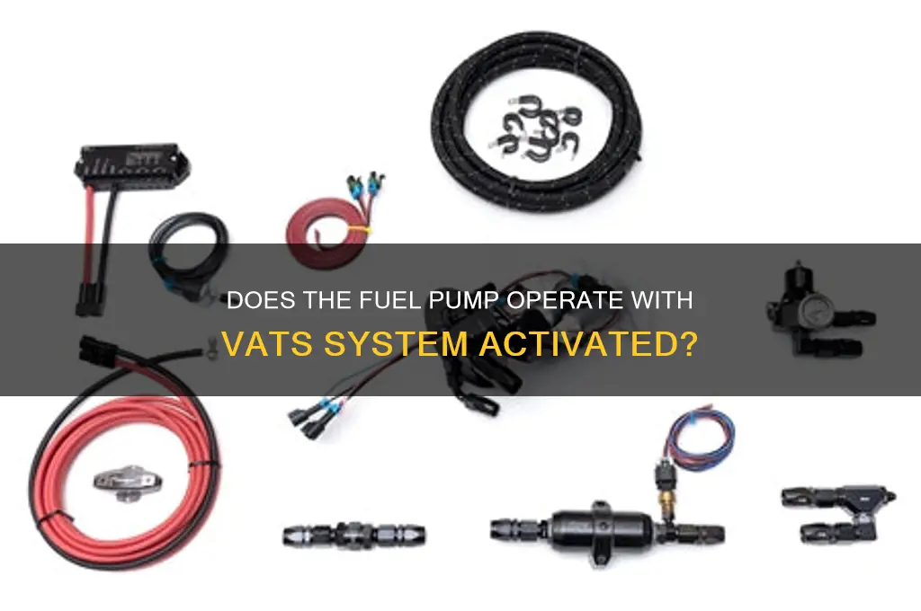 does the fuel pump work with vats on