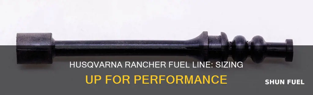 does the husqvarna rancher size fuel line