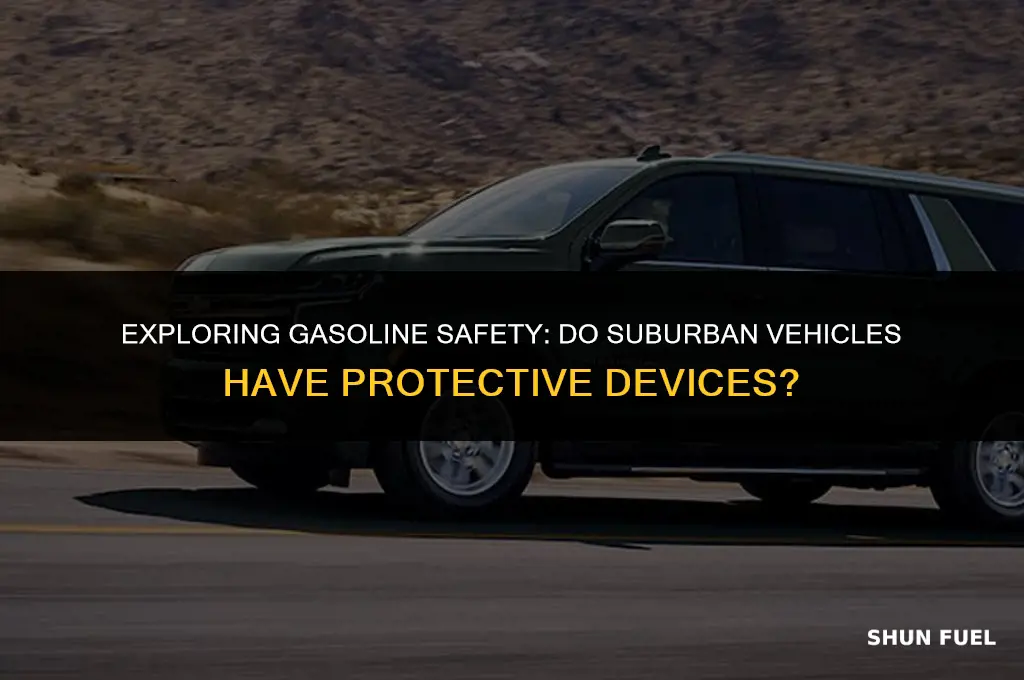 does the suburban have a protective device for gasoline