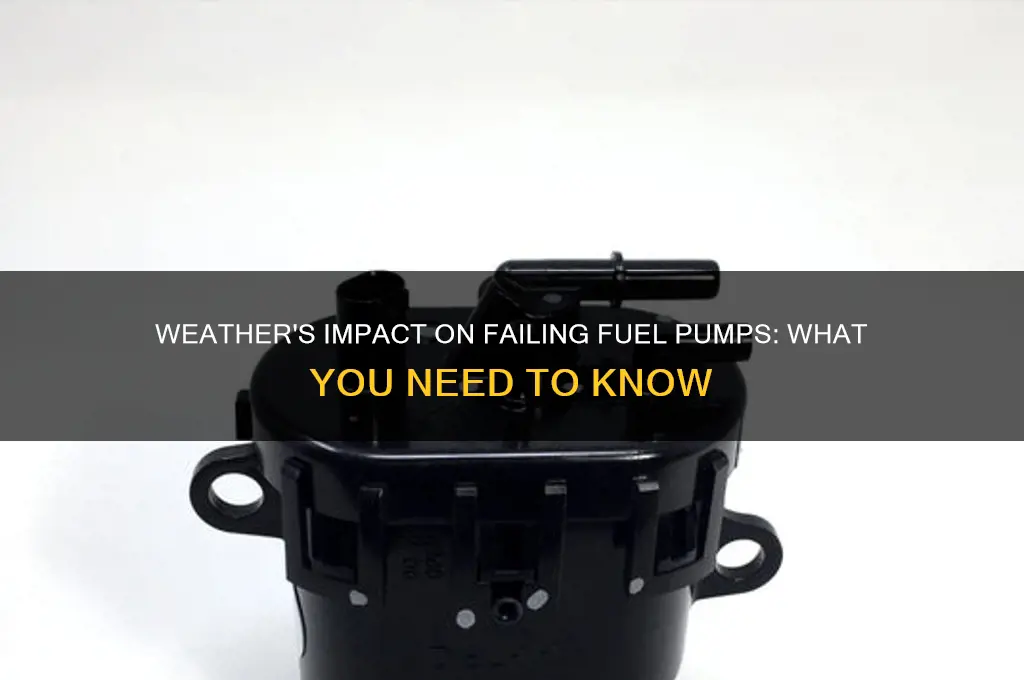 does the weather affect a failing fuel pump