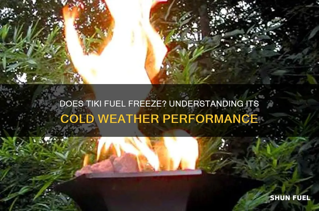 does tiki fuel freeze