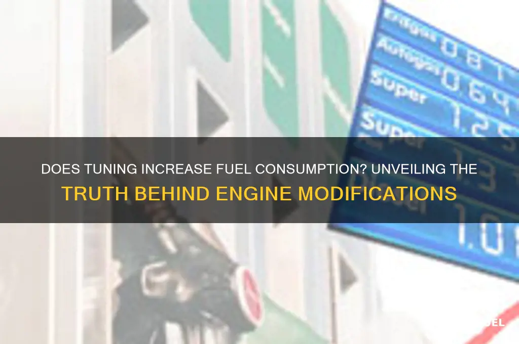 does tuning increase fuel consumption