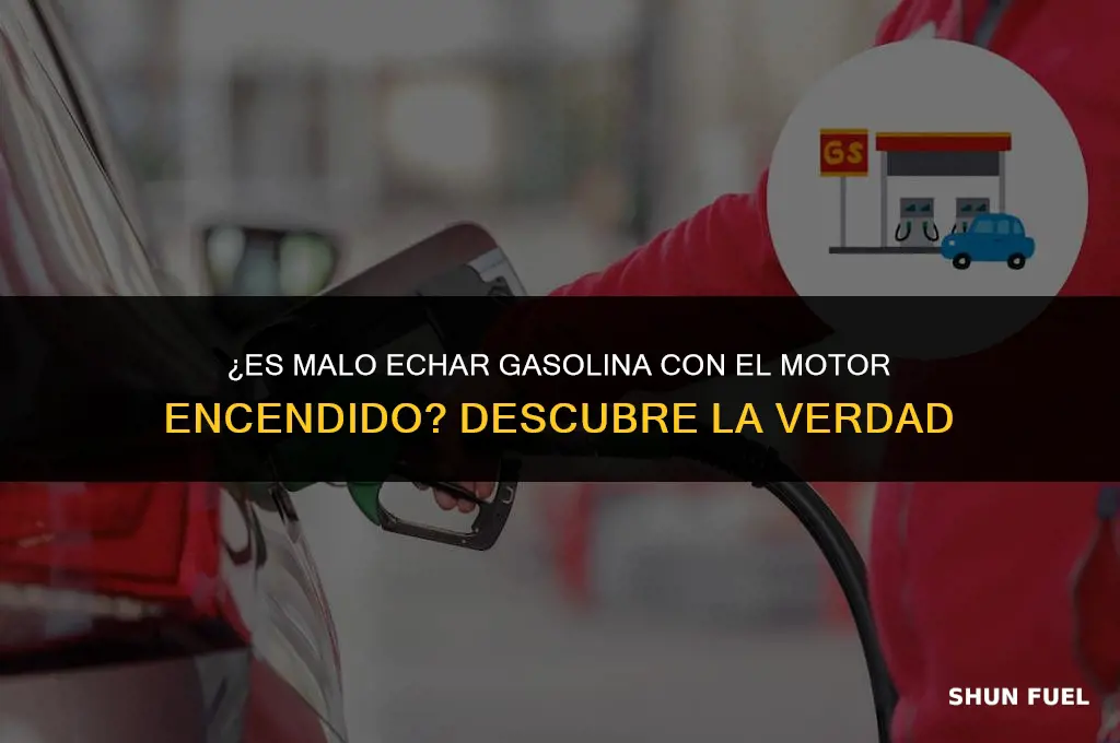 es malo echar gasolina con el motor encendido