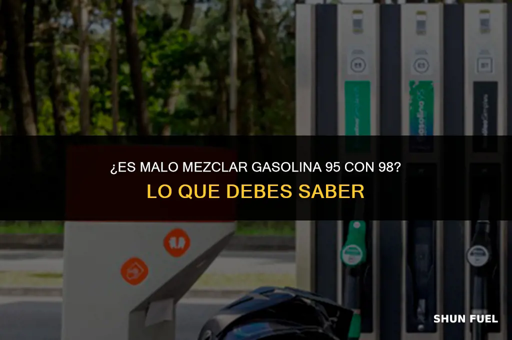 es malo mezclar gasolina 95 con 98