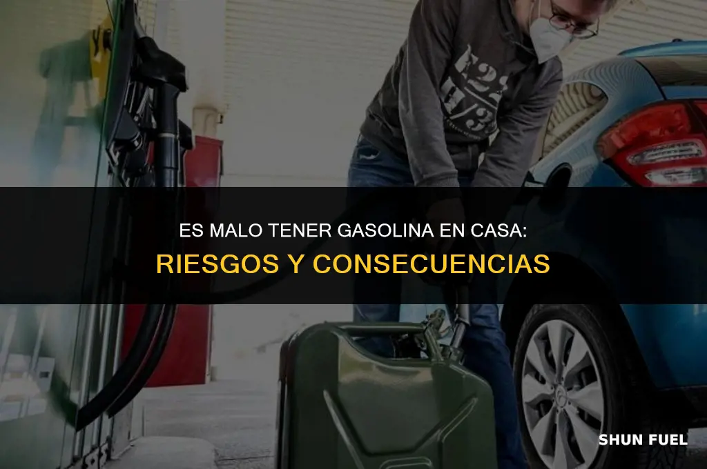 es malo tener gasolina en casa