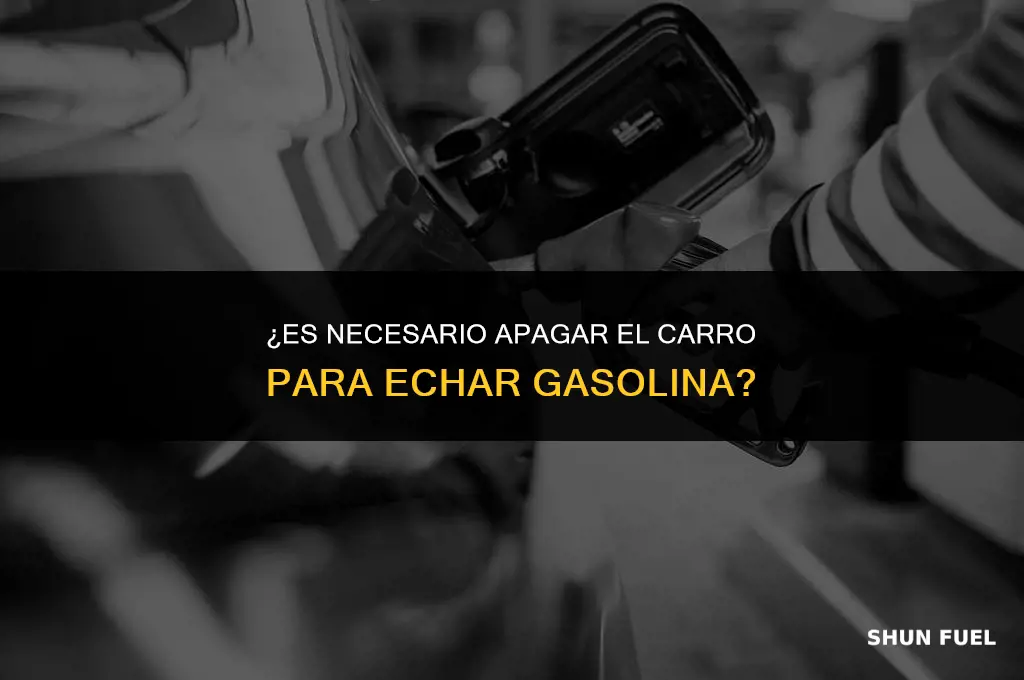 es necesario apagar el carro para echar gasolina
