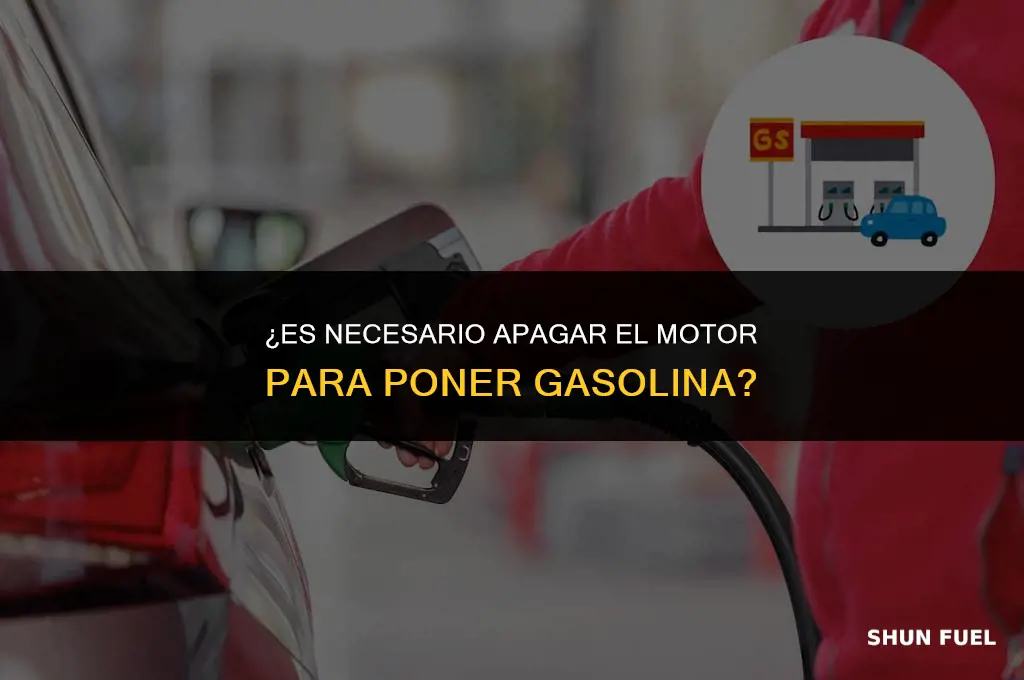 es necesario apagar el motor para poner gasolina