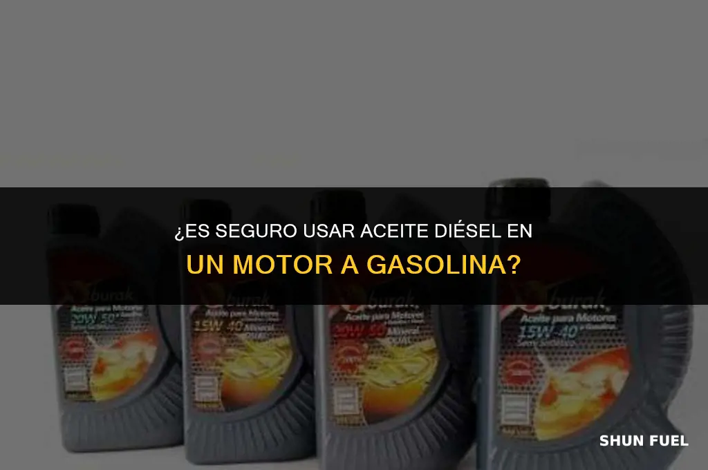 es recomendable usar aceite diesel en motor a gasolina