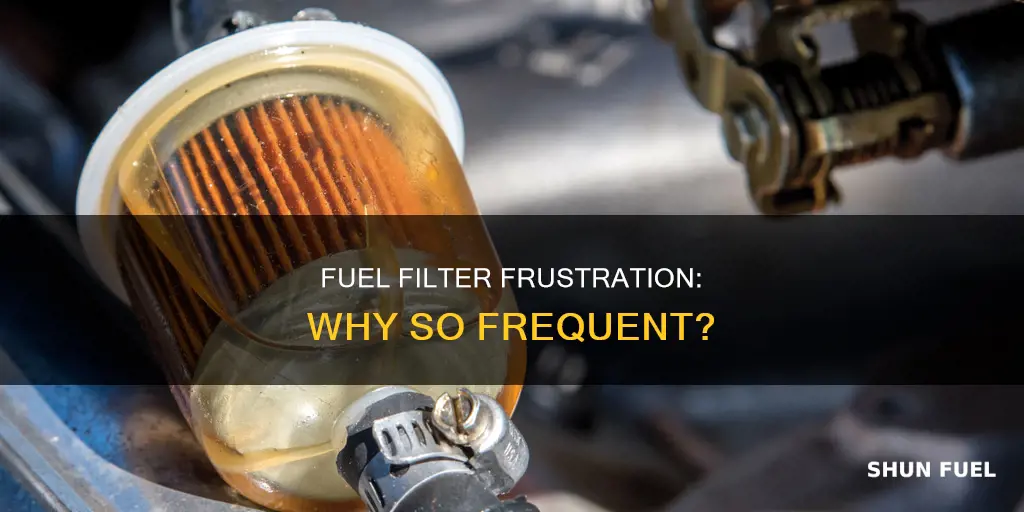 have to change fuel filter too often