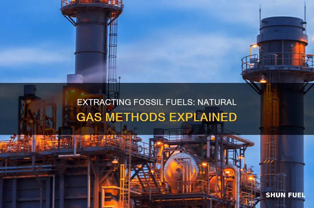 how are fossil fuel natural gas extracted