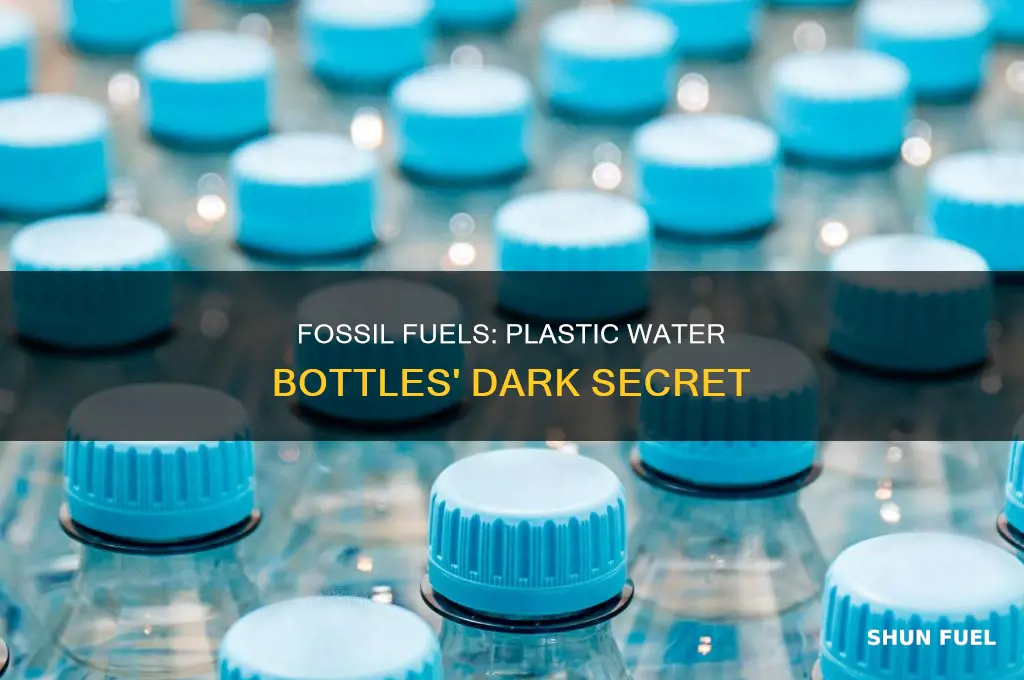 how are fossil fuels related to plastic water bottle use