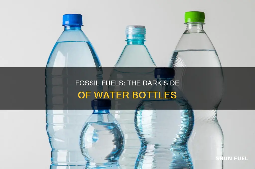 how are fossil fuels related to water bottles