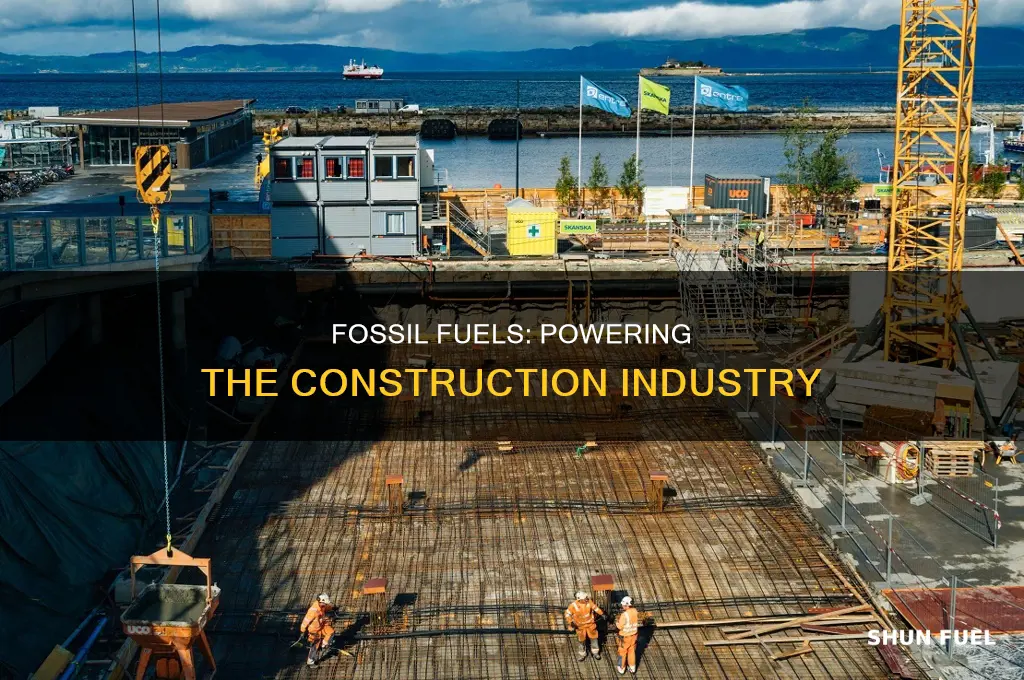 how are fossil fuels used in construction