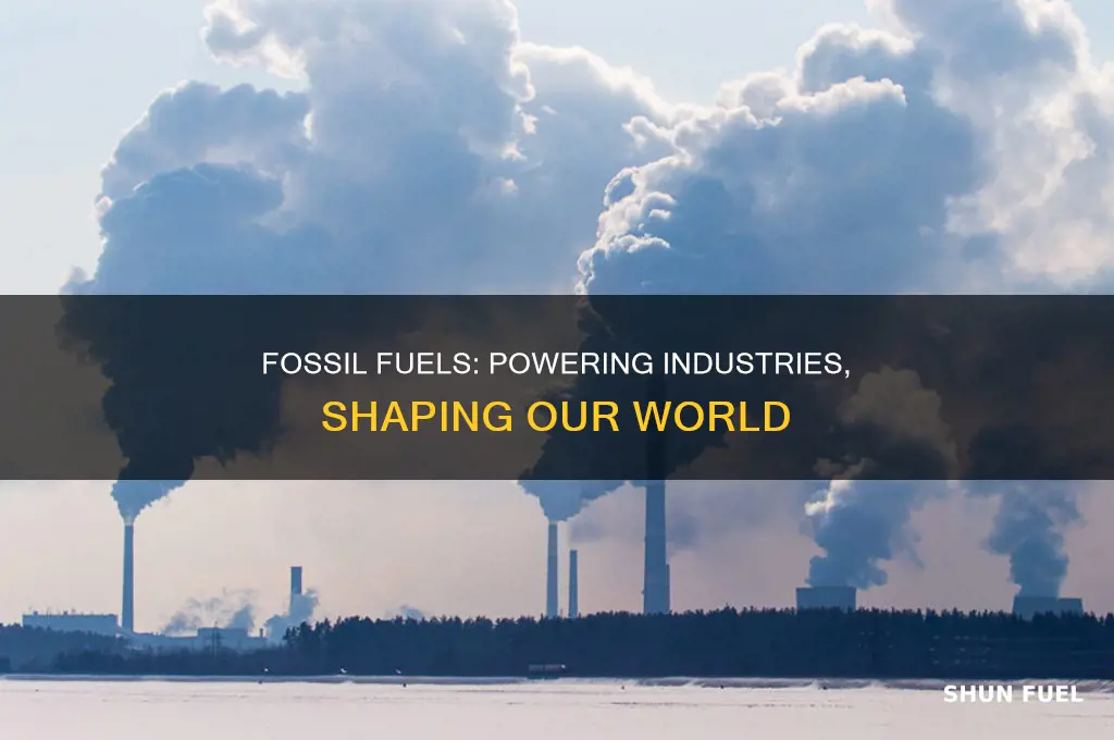 how are fossil fuels used in indistries