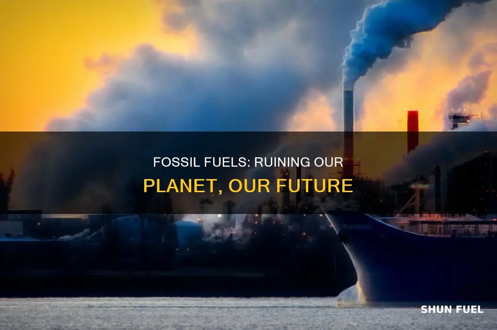 how badly will fossil fuels ruin the enviroment