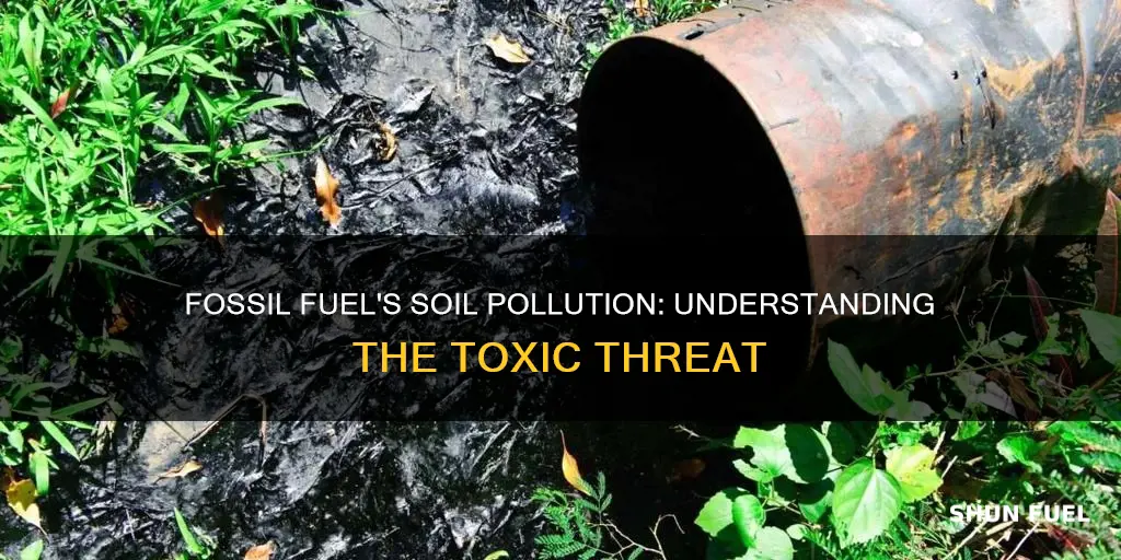how can fossil fuel pollute soil