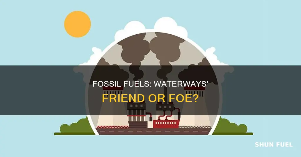 how can fossil fuels benifet water ways