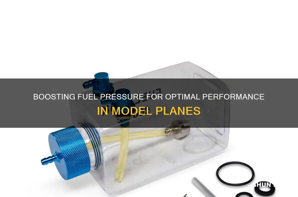 how can i increase fuel lpressure on model planes