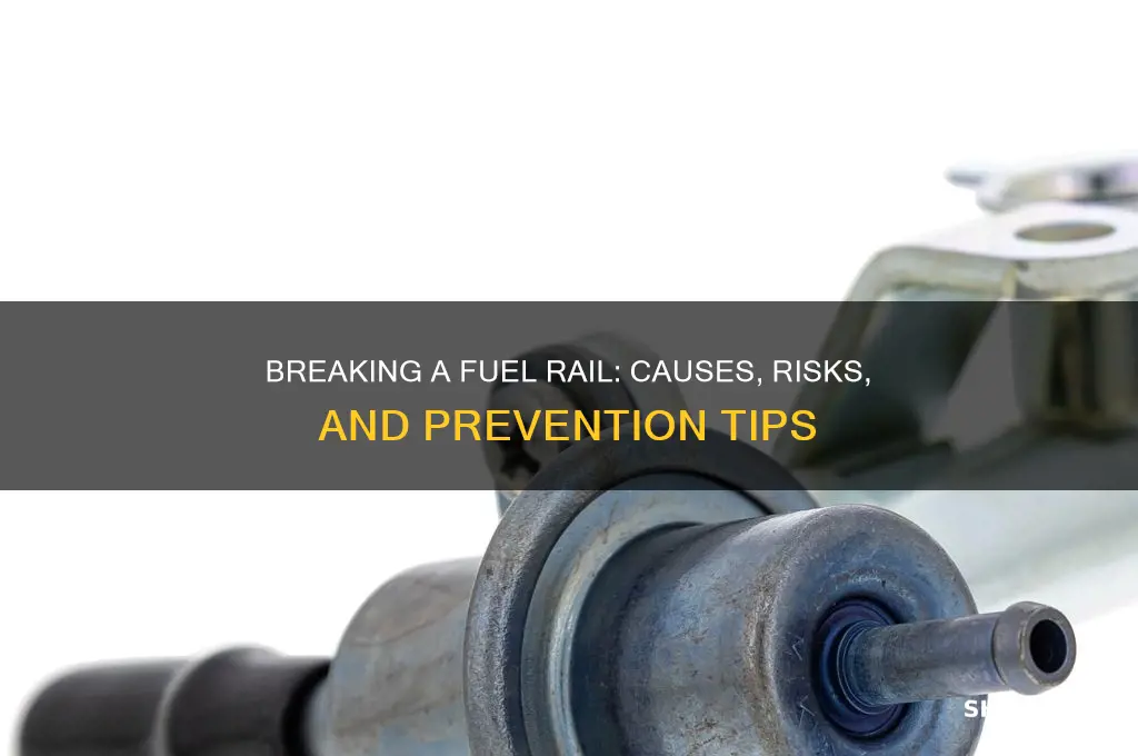 how can you break a fuel rail