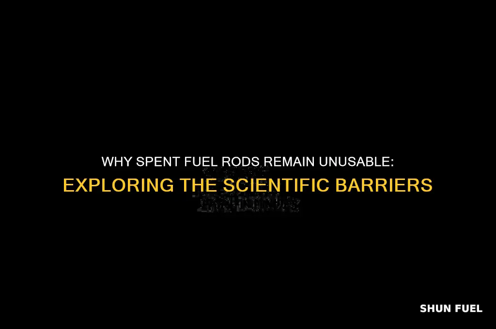 how come spent fuel rods can not be used