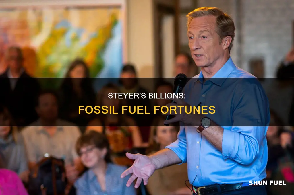 how did steyer make his billions fossil fuels of course