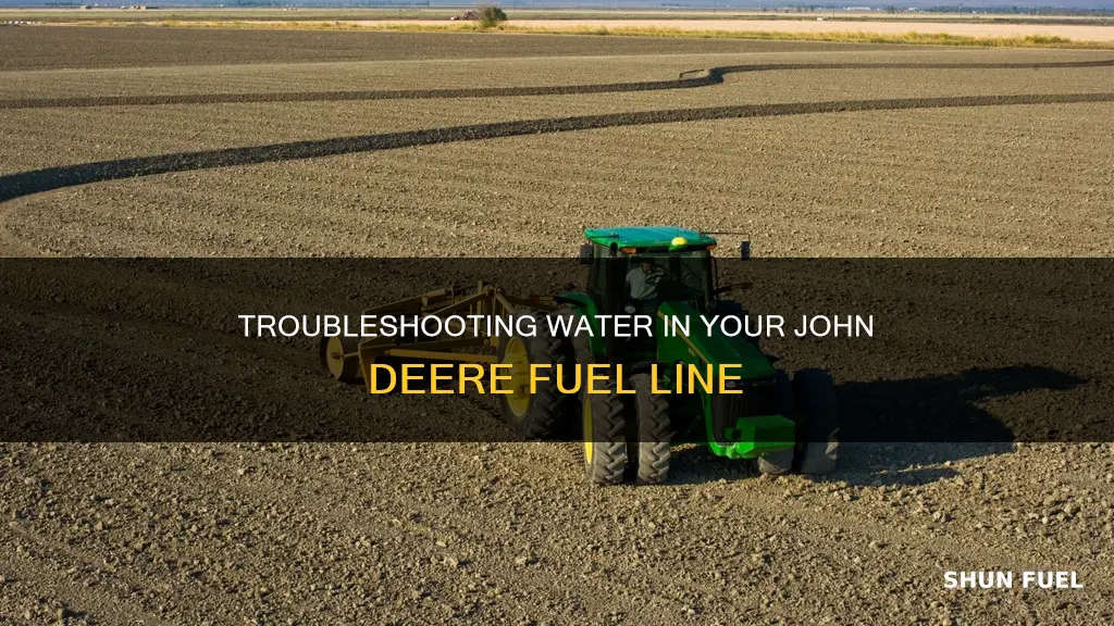 how did water get in my john deere fuel line