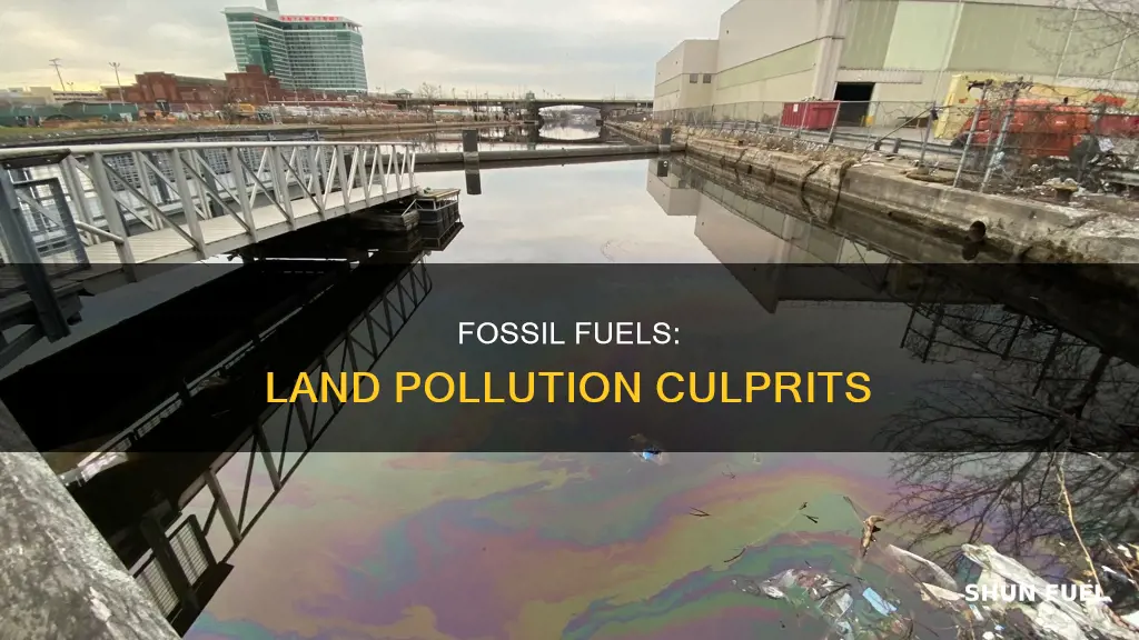 how do fossil fuels cause land pollution